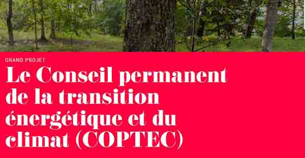 GRAND PROJET : Le Conseil permanent de la transition énergétique et du climat (COPTEC)